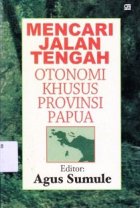 Mencari Jalan Tengah Otonomi Khusus Provinsi Papua