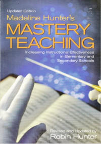 Madeline Hunter's Mastery Teachhing: Increasing Intructional Effectiveness in Elementary and Secondary Schools