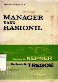 Manager Yang Rasional : Pendekatan Sistimatis Akan Problem Solving Dan Decision Making