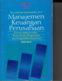 Manajemen Keuangan Perusahaan : Konsep Aplikasi dalam perencanaan, Pengawasan dan Pengambilan keputusan