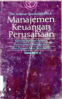 Manajemen Keuangan Perusahaan : Konsep Aplikasi Dalam Perencanaan Pengawasan Dan Pengambilan Keputusan