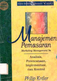 Manajemen Pemasaran : Analisis, Perencanaan, Implementasi Dan Kontrol (Jilid 2) / Philip Kotler