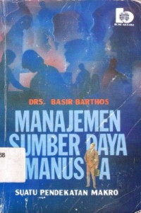 Manajemen sumber daya manusia suatu pendekatan makro / Basir Barthos