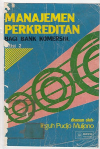 Manajemen perkreditan : Bagi bank komersil