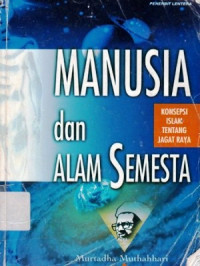 Manusia Dan Alam Semesta : Konsepsi Islam Tentang Jagat Raya