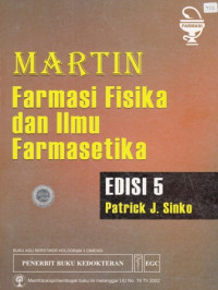 Martin farmasi fisika dan ilmu farmasetika : Prinsip kimia fisika dan biofarmasetika dalam ilmu farmasetika