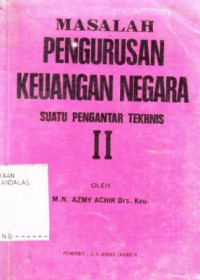 Masalah Pengurusan Keuangan Negara : Suatu Pengantar Tekhnis / M.N. Azmy Achir