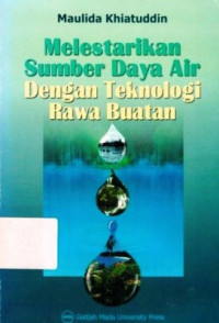 Melestarikan Sumber Daya Air dengan Teknologi Rawa Buatan / Maulida Khiatuddin