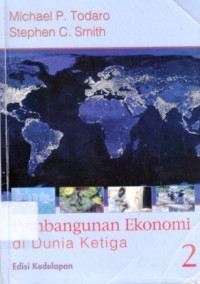 Pembangunan Ekonomi : Di Dunia Ketiga / Michael P. Todaro; Stephen C. Smith