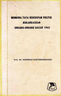 Membina Tata Kehidupan Politik Berdasarkan Undang-Undang Dasar 1945