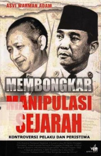 Membongkar manipulasi sejarah : kontroversi pelaku dan peristiwa