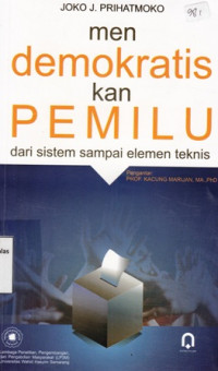 Mendemokratiskan Pemilu : Dari sistem sampai elemen teknis