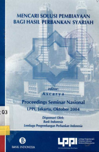 Mencari Solusi Pembiayaan Bagi Hasil Perbankan Syariah Proceeding Seminar Nasional LPPI, Jakarta, Oktober 2004