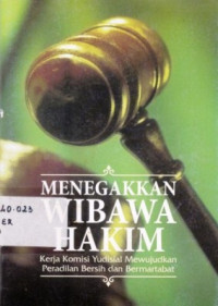 Menegakkan wibawa hakim:kerja komisi yudisial; mewujudkan peradilan bersih dan bermartabat