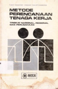 Metode Perencanaan Tenaga Kerja : Tingkat Nasional,Regional Dan Perusahaan / Yudo Swasono; Endang Sulistyaningsih