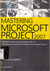 Mastering Microsoft Project 2007 Konsep dan Aplikasi