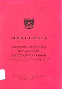 Monografi Kenagarian Ganggo Mudik Kecamatan Bonjol Kabupaten Pasaman Propinsi Daerah Tingkat I Sumatera Barat