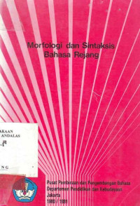 MORFOLOGI dan Sintaksis Bahasa Rejang / edit Syahrul Napsin; Zainal Abidin Naning;Slamet Abdullah