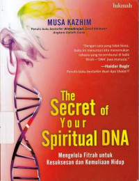 The Secret of your Spiritual DNA : mengelola fitrah untuk kesuksesan dan kemuliaan hidup