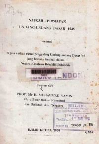 Naskah Persiapan Undang Undang Dasar 1945 : Memuat Segala Naskah Rasmi Penggalang Undang Undang Dasar 1945 Jang Berlaku Kembali Dalam Negara Kesatuan Republik Indonesia Jilid Ketiga