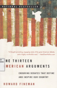 The Thirteen American Arguments : Enduring Debates that Define and Inspire our Country