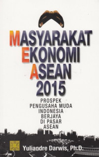 Masyarakat Ekonomi Asean 2015 Prospek Pengusaha Muda Indonesia Berjaya Di Pasar Asean