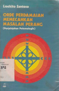 Orde Perdamaian Memecahkan Masalah Perang (Penjelajahan Polemologik)