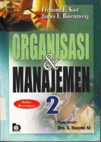 Organaisasi dan manajemen 2 / Fremont E. Kast, James E. Rosenzweig, penerjemah A. Hasymi Ali