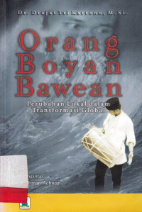 Orang Boyan Bawean : Perubahan Lokal Dalam Transformasi Global / Drajat Tri Kartono