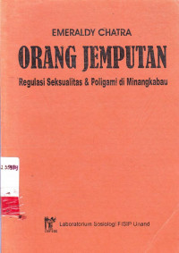 Orang Jemputan : Regulasi Seksualitas dan Poligami di Minangkabau / Emeraldi Chatra