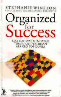 Organized For Success : Kiat Dahsyat Mangatasi Tumpukan Pekerjaan Ala Ceo Top Dunia