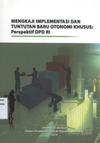 Mengkaji Implementasi dan Tuntutan Baru Otonomi Khusus : Perspektif DPD RI