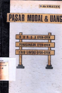 Pasar Modal dan Uang : Bursa Efek-efek Perusahaan Efek-efek Lalu lintas Efek-efek / Hari Maroeto