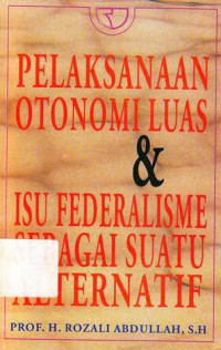 Pelaksanaan Otonomi Luas Dan Isu Federalisme Sebagai Suatu Alternatif