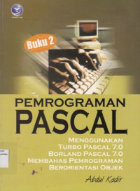 Pemrograman Pascal : Menggunakan turbo pascal 7.0 borland pascal 7.0 membahas pemrograman berorientasi objek Buku 2