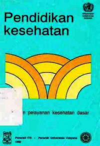 Pendidikan Kesehatan : Pedoman Pelayanan Kesehatan Dasar