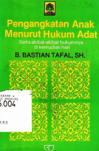 Pengangkatan Anak Menurut Hukum Adat : Serta Akibat Akibat Hukumnya Di Kemudian Hari