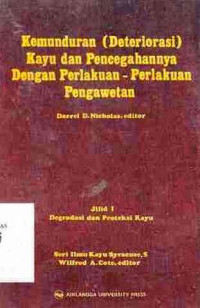 Kemunduran (Deteriorasi) Kayu Dan Pencegahannya Dengan Perlakuan-Perlakuan Pengawetan Jilid 1