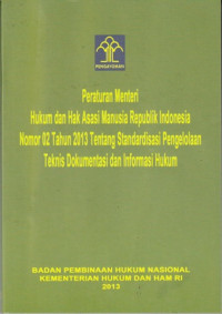 Peraturan Mentri Hukum Dan Ham Hak Asasi Manusia Republik Indonesia Nomor 02 Tahun 2013 Tentang Standardisasi Pengelolaan Teknis Dokumentasi Dan Informasi Hukum