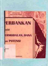 Perbankan : Masalah Permodalan, Dana Dan Potensi / R. Tjiptoadinugroho