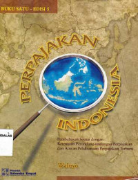 Perpajakan Indonesia : Pembahasan Sesuai Dengan Ketentuan Perundang-Undangan Perpajakan Dan Aturan [Pelaksanaan Perpajakan Terbaru