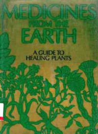 Medicines From the Earth : A Guide to Healing Plants