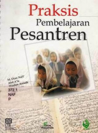 Praksis Pembelajaran Pesantren / M.Dian Nafi; Abd A'la; Hindun Anisah