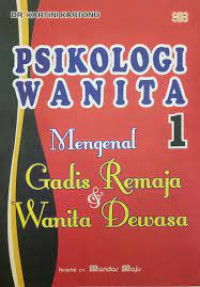 Psikologi Wanita. Jilid 1 : Mengenal Gadis Remaja dan Wanita Dewasa