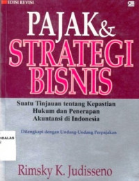 Pajak dan strategi bisnis : Suatu Tinjauan tentang Kepastian Hukum dan Penerapan Akuntansi di Indonesia