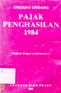 Undang-undang pajak penghasilan 1984 : lengkap dengan penjelasannya