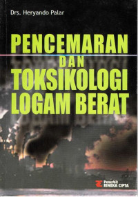 Pencemaran dan Toksikologi Logam Berat / Heryando Palar