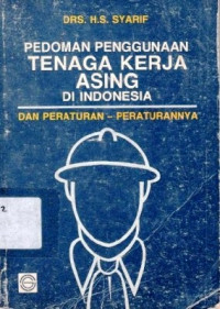 Pedoman penggunaan tenaga kerja asing di Indonesia dan peraturan-peraturannya