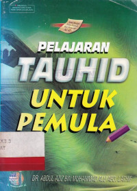 Pelajaran tauhid untuk pemula / Abdul Aziz Bin Muhammad Abd.Lathif