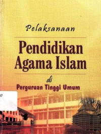 Pelaksanaan Pendidikan Agama Islam Di Perguruan Tinggi Umum